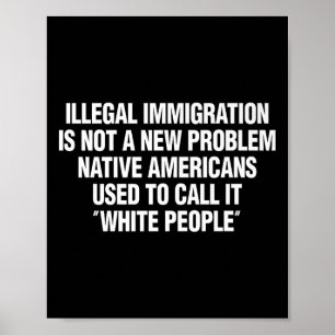Funny Vintage Quote Gift Tees Illegal Immigration Poster