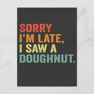 Funny Vintage Sorry I'm Late i Saw a Doughtnut Postcard