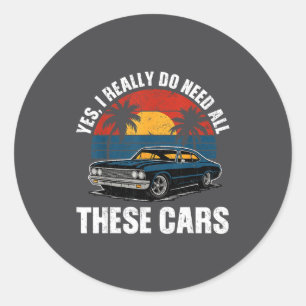 Funny Vintage Yes I Really Do Need All These Car R Classic Round Sticker