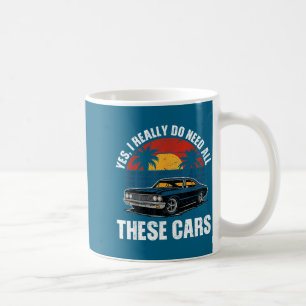 Funny Vintage Yes I Really Do Need All These Car R Coffee Mug
