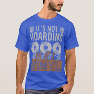 Funny Vinyl Hoarder Music Lover Music Record Hoard T-Shirt