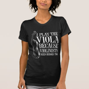 Funny Viola Player Because Violinists Need Heroes T-Shirt