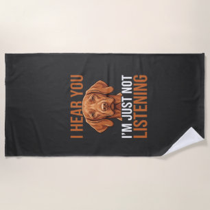 Funny Vizsla Not Listening Dog Quote Beach Towel