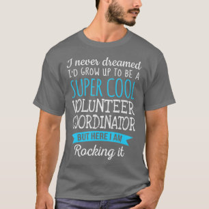 Funny Volunteer Coordinator  Appreciation Gifts  T-Shirt