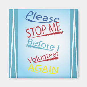 Funny Volunteer - Please Stop Me Magnet