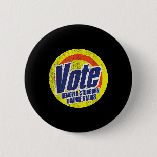 Funny Vote Removes Stubborn Orange Stains Anti-tru 2 Inch Round Button