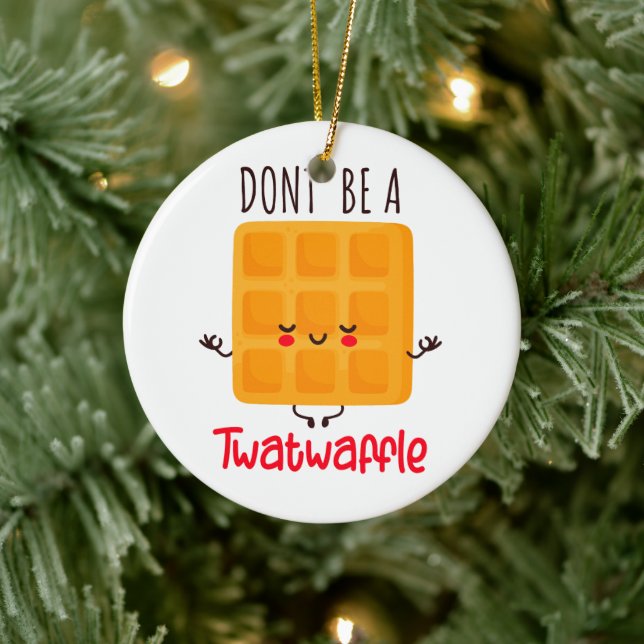 Funny Waffle Don't Be A Twatwaffle Ceramic Ornament (Tree)