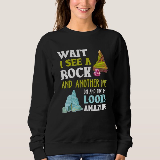 Funny Wait I See Another Rock Geology Sweatshirt (Front)