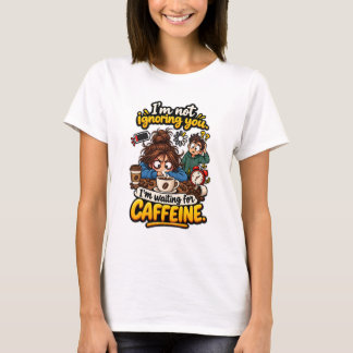 Funny Waiting for Caffeine Quote T-Shirt