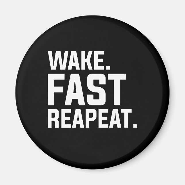 Funny Wake Fast Repeat Graphic Sarcastic  Magnet (Front)