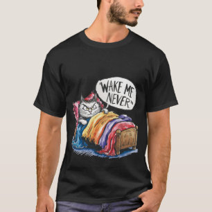 Funny "Wake Me Never" Grumpy Sleeping Cat 🛌🐈‍⬛ T-Shirt