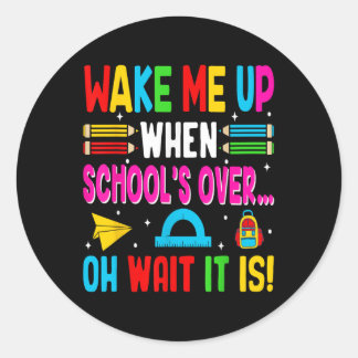 Funny Wake Me Up When School’s Over… Oh Wait It Is Classic Round Sticker