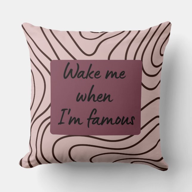 Funny Wake Me When I'm Famous Patterned Throw Pillow (Front)