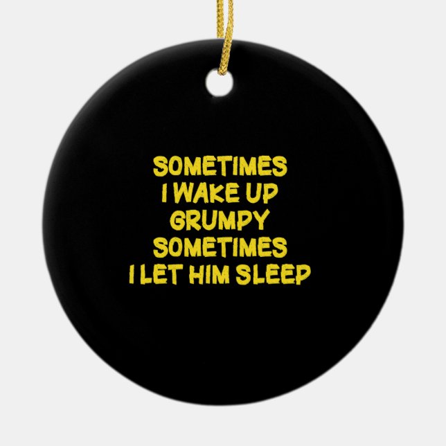 Funny Wake-Up Humour Grumpy Mornings for Him Ceramic Ornament (Front)