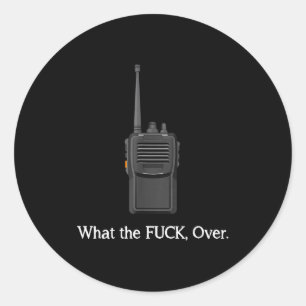 Funny Walkie Talkie Wtf Over Radio Operator Quote Classic Round Sticker