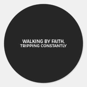 Funny Walking By Faith Tripping Constantly Classic Round Sticker