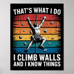 Funny Wall Climbing That's What I Do I Climb Walls Poster