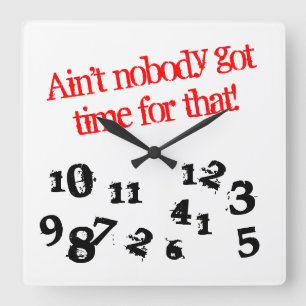 Funny wall clock   ain't nobody got time for that