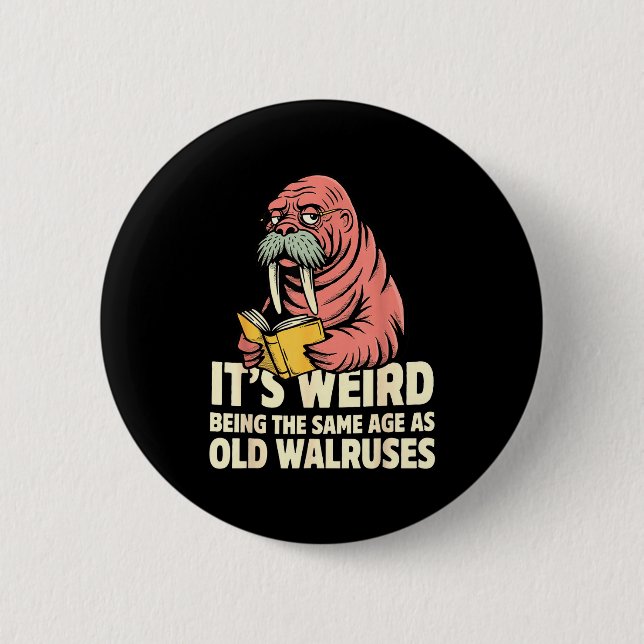 Funny walrus aging humour weird being same age jok 2 inch round button (Front)