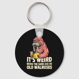 Funny walrus aging humour weird being same age jok keychain
