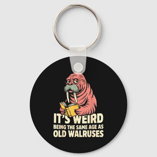 Funny walrus aging humour weird being same age jok keychain (Front)