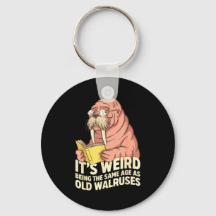 Funny walrus aging humour weird being same age jok keychain