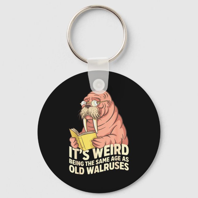 Funny walrus aging humour weird being same age jok keychain (Front)