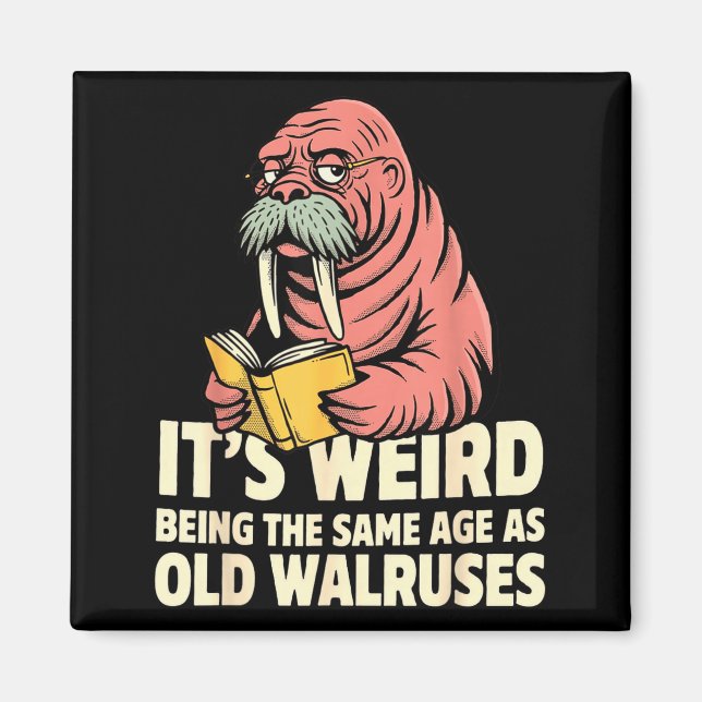 Funny walrus aging humour weird being same age jok magnet (Front)