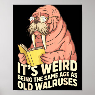 Funny walrus aging humour weird being same age jok poster