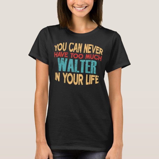 Funny Walter Personalized Tshirt First Name Joke I (Front)