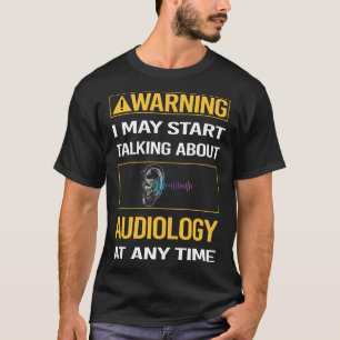 Funny Warning Audiology Audiologist T-Shirt