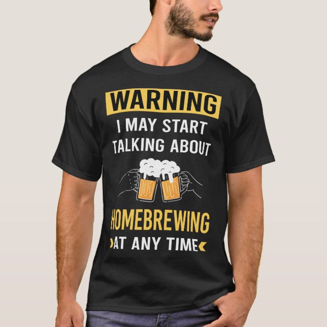 Funny Warning Beer Home Brew Brewing Brewer T-Shirt (Front)