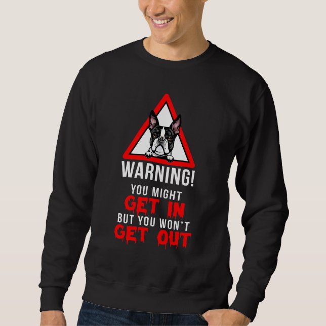 Funny Warning Boston Terrier Dog  Owner Sweatshirt (Front)