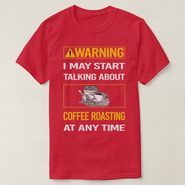 Funny Warning Coffee Roasting T-Shirt (Design Front)
