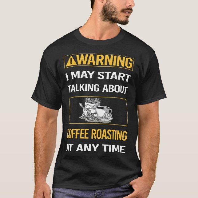 Funny Warning Coffee Roasting T-Shirt (Front)