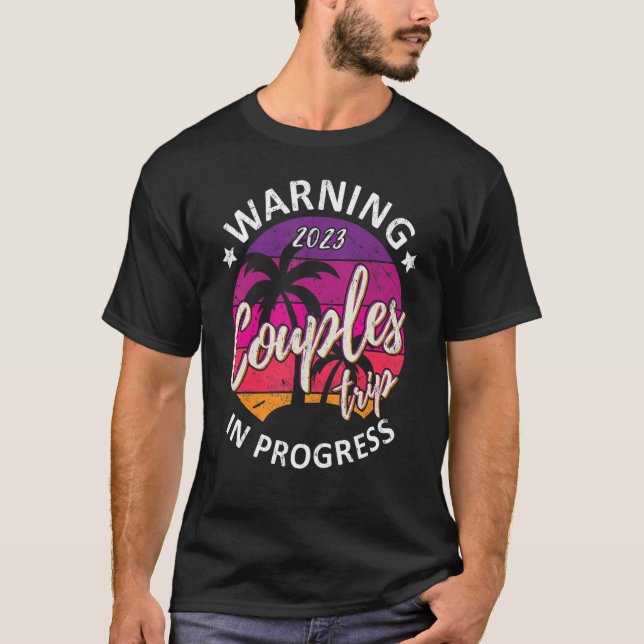Funny Warning Couples Trip 2023 In Progress Retro  T-Shirt (Front)
