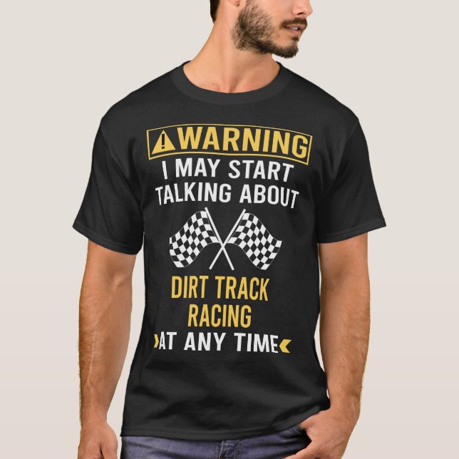 Funny Warning Dirt Track Racing T-Shirt (Front)