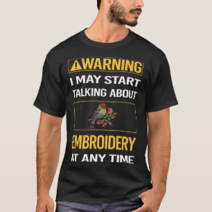 Funny Warning Embroidery Embroidering Embroider T-Shirt
