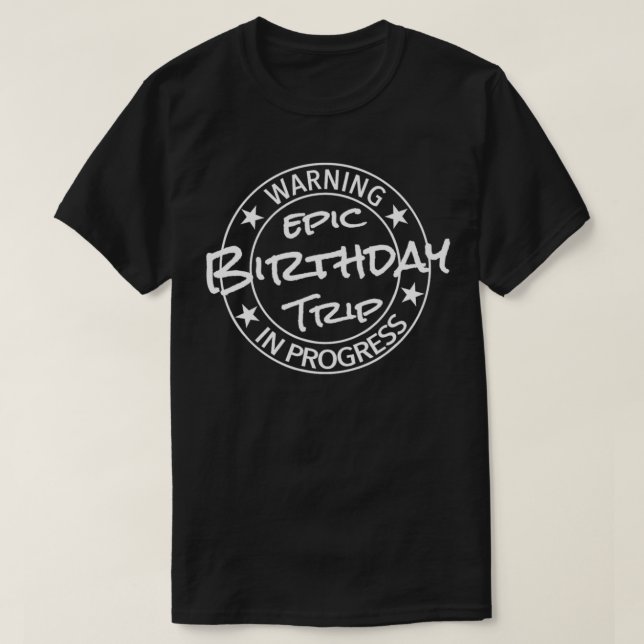 Funny Warning Epic Birthday Trip In Progress Match T-Shirt (Design Front)