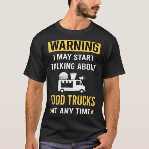 Funny Warning Food Truck Trucks T-Shirt