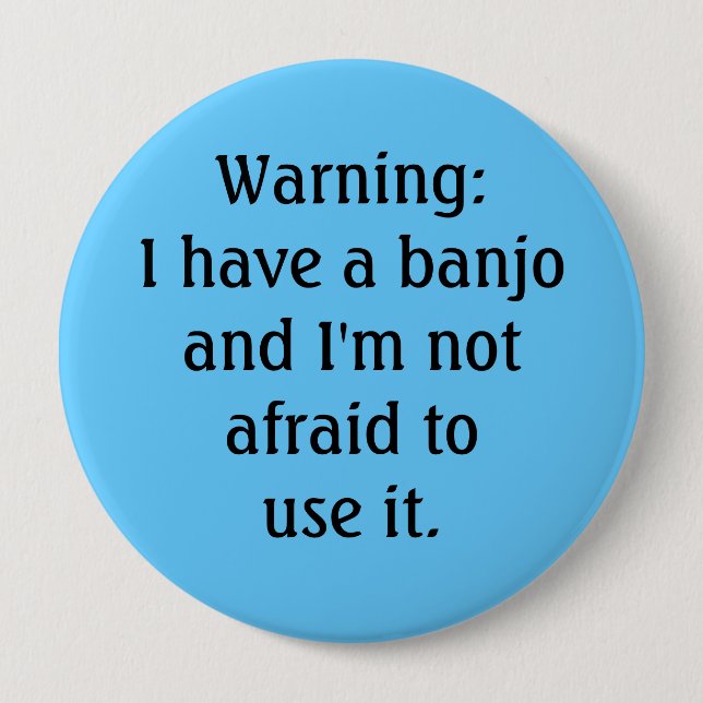 Funny - Warning: I have a banjo... 4 Inch Round Button (Front)