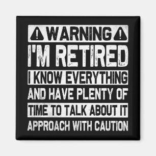 Funny Warning I'm Retired Know Everything Humourou Magnet