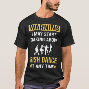 Funny Warning Irish Dance Dancing Dancer T-Shirt