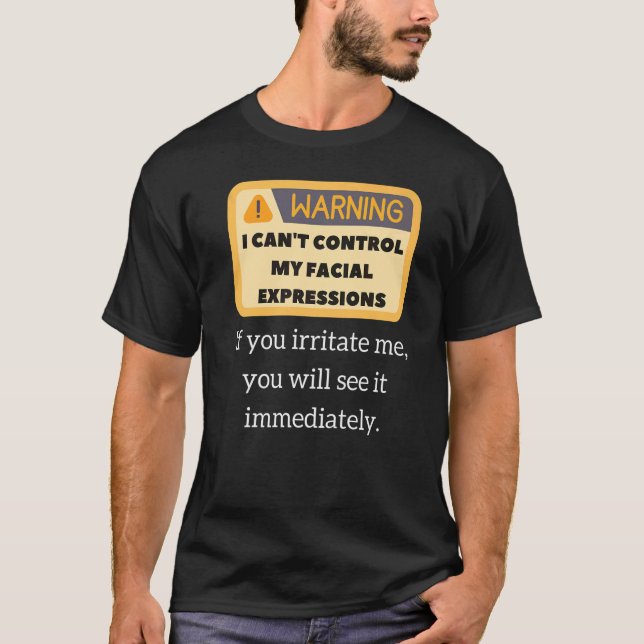 Funny Warning Sarcastic Quote Facial Expressions & T-Shirt (Front)