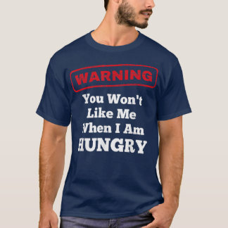 Funny Warning You Wont Like Me When I Am Hungry911 T-Shirt