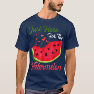 Funny Watermelon Im Just Here For The Watermelon S T-Shirt