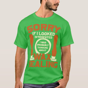 Funny Wax Sealing Lover Gift  T-Shirt