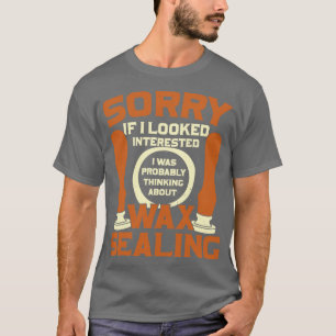 Funny Wax Sealing Lover Gift  T-Shirt