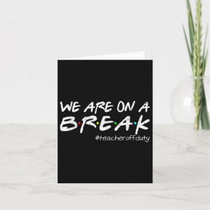 Funny We Are On A Break Teacher Off Duty Summer Va Card