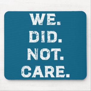 Funny we did not care bold attitude sarcastic quot mouse pad